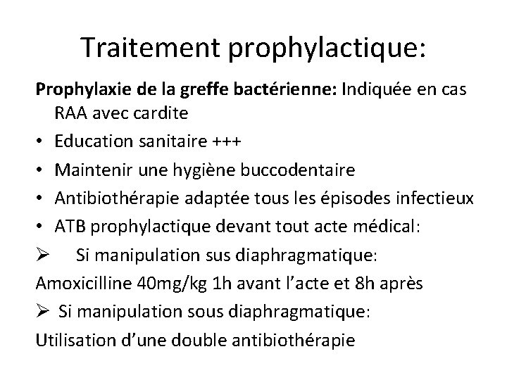 Traitement prophylactique: Prophylaxie de la greffe bactérienne: Indiquée en cas RAA avec cardite •