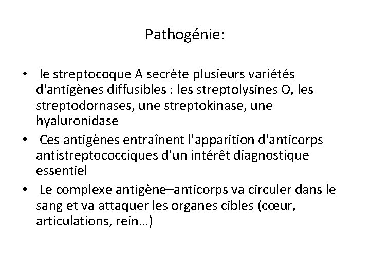 Pathogénie: • le streptocoque A secrète plusieurs variétés d'antigènes diffusibles : les streptolysines O,