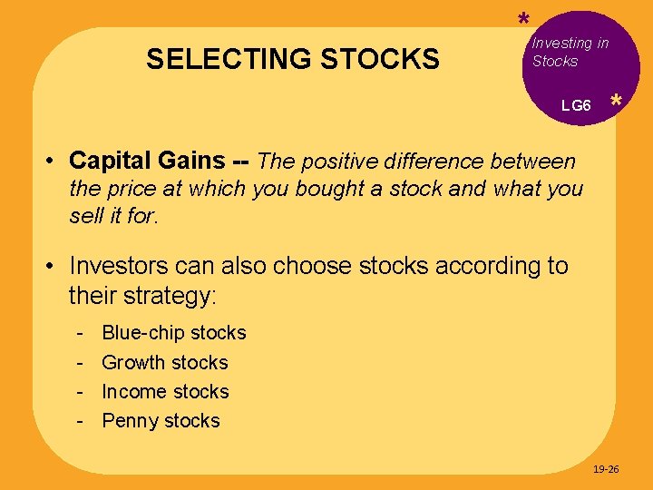 SELECTING STOCKS *Investing in Stocks LG 6 * • Capital Gains -- The positive