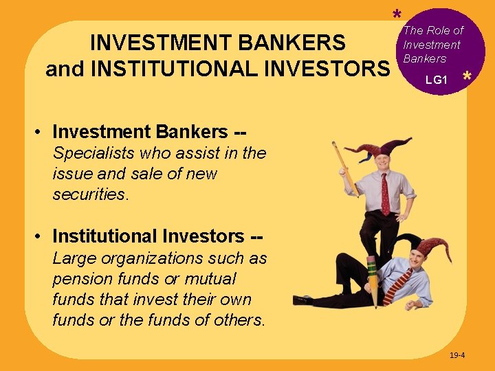 INVESTMENT BANKERS and INSTITUTIONAL INVESTORS *The Role of Investment Bankers LG 1 * •