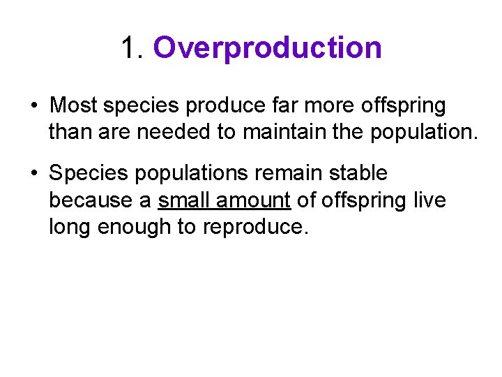 1. Overproduction • Most species produce far more offspring than are needed to maintain