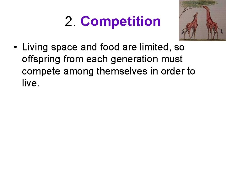 2. Competition • Living space and food are limited, so offspring from each generation
