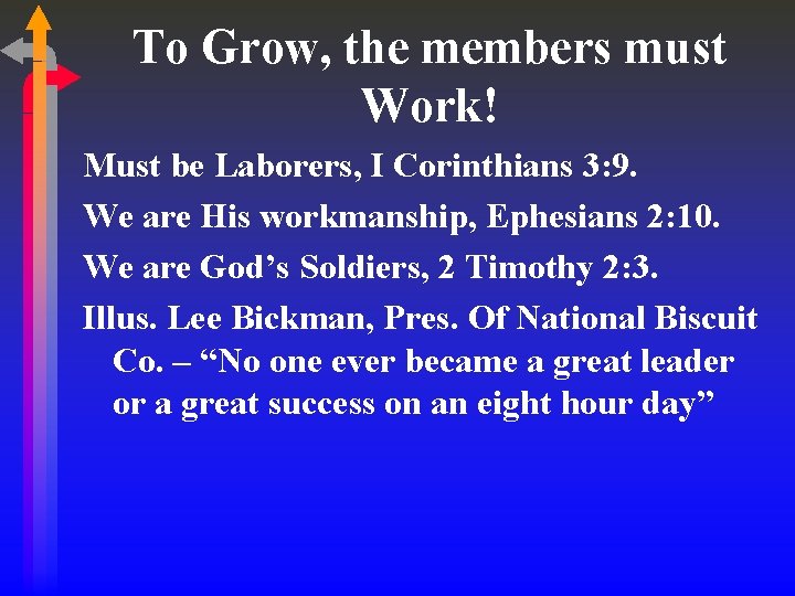 To Grow, the members must Work! Must be Laborers, I Corinthians 3: 9. We