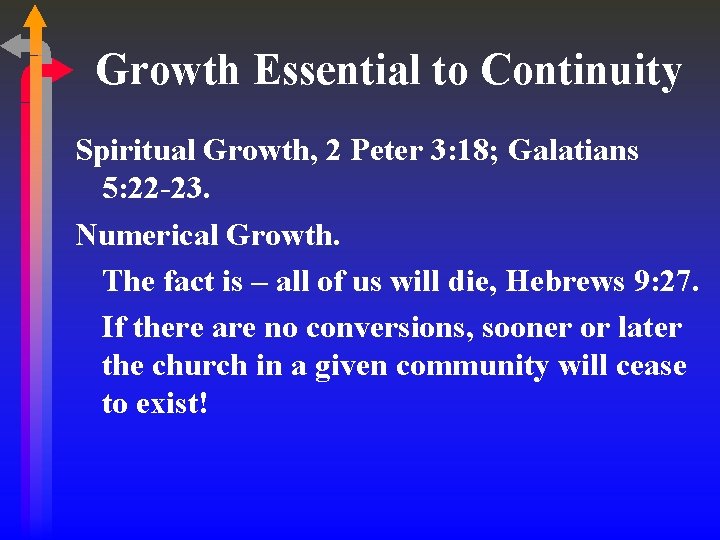 Growth Essential to Continuity Spiritual Growth, 2 Peter 3: 18; Galatians 5: 22 -23.
