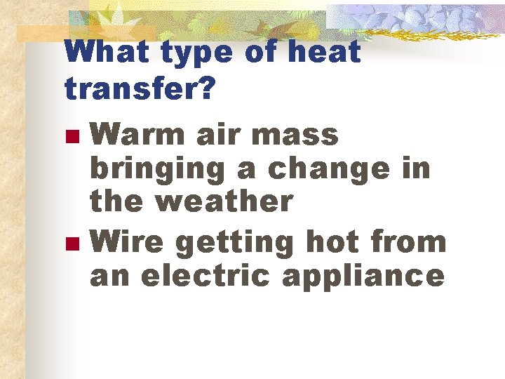 What type of heat transfer? n Warm air mass bringing a change in the