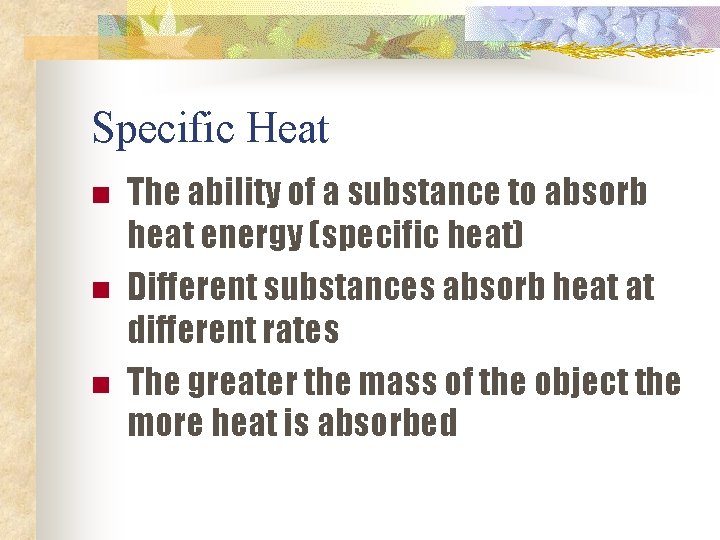 Specific Heat n n n The ability of a substance to absorb heat energy