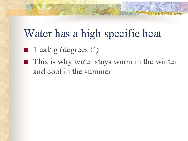 Water has a high specific heat n n 1 cal/ g (degrees C) This