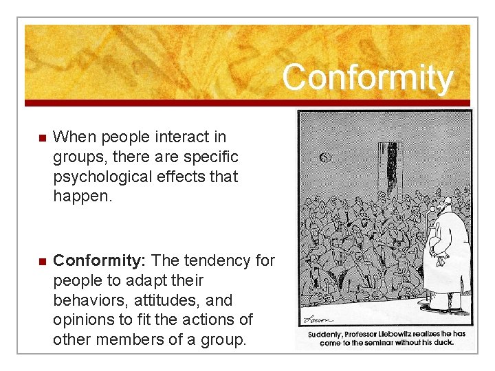 Conformity n When people interact in groups, there are specific psychological effects that happen.