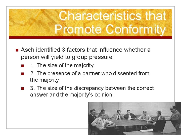 Characteristics that Promote Conformity n Asch identified 3 factors that influence whether a person