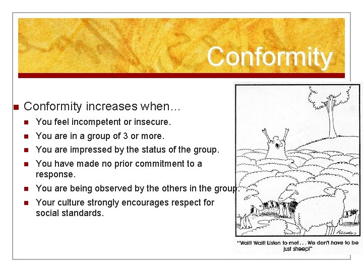 Conformity n Conformity increases when… n You feel incompetent or insecure. n You are