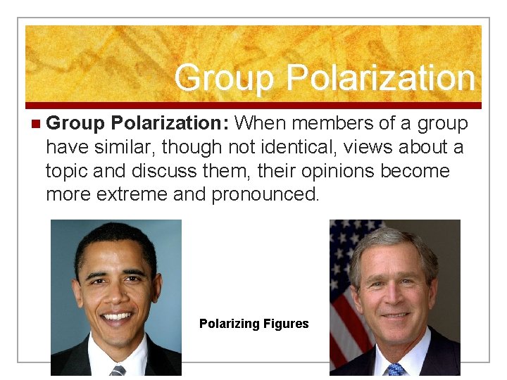 Group Polarization n Group Polarization: When members of a group have similar, though not