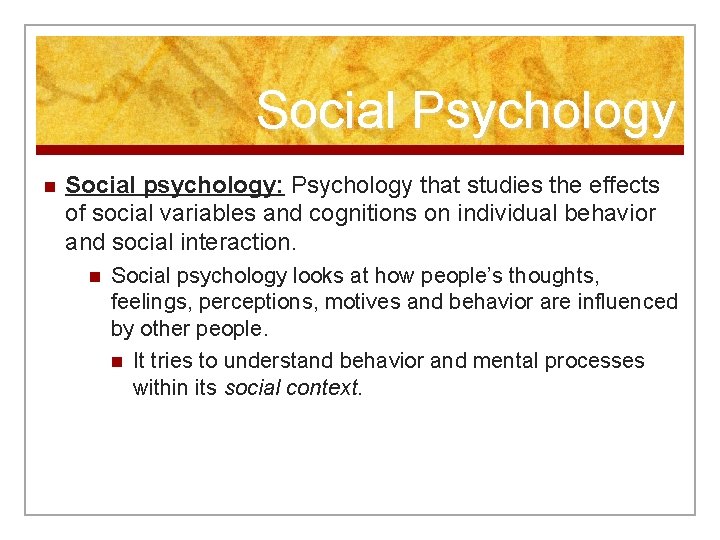 Social Psychology n Social psychology: Psychology that studies the effects of social variables and