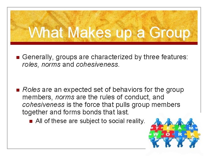 What Makes up a Group n Generally, groups are characterized by three features: roles,