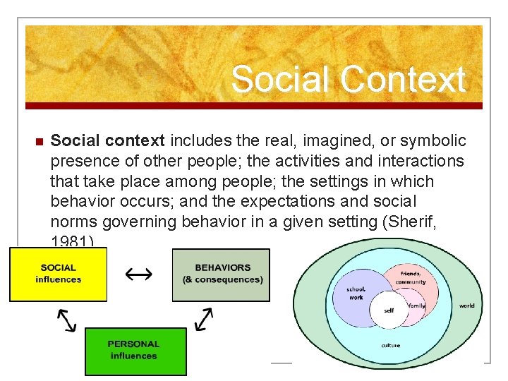 Social Context n Social context includes the real, imagined, or symbolic presence of other