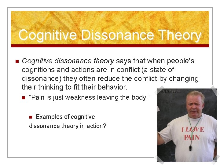 Cognitive Dissonance Theory n Cognitive dissonance theory says that when people’s cognitions and actions