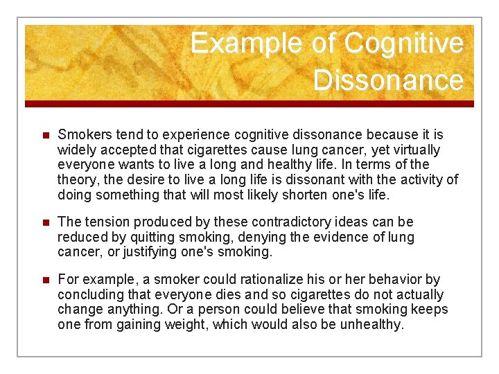 Example of Cognitive Dissonance n Smokers tend to experience cognitive dissonance because it is