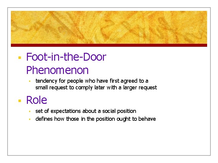 § Foot-in-the-Door Phenomenon § § tendency for people who have first agreed to a