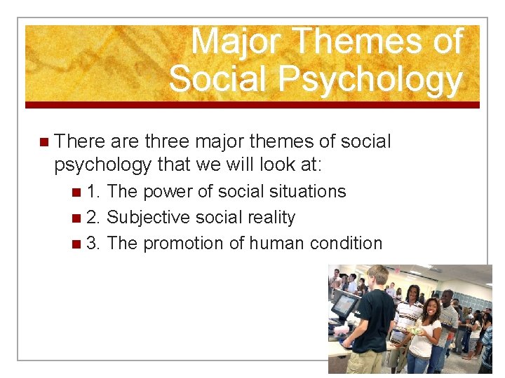 Major Themes of Social Psychology n There are three major themes of social psychology