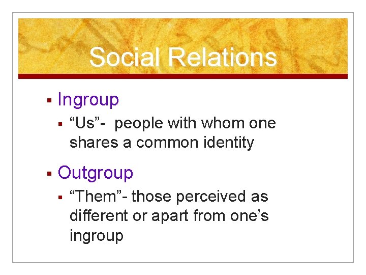 Social Relations § Ingroup § § “Us”- people with whom one shares a common