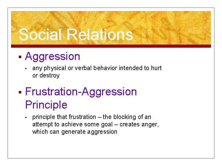 Social Relations § Aggression § § any physical or verbal behavior intended to hurt