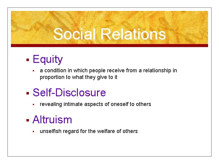 Social Relations § Equity § § Self-Disclosure § § a condition in which people