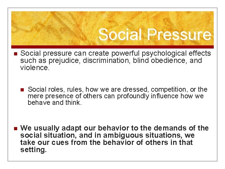 Social Pressure n Social pressure can create powerful psychological effects such as prejudice, discrimination,