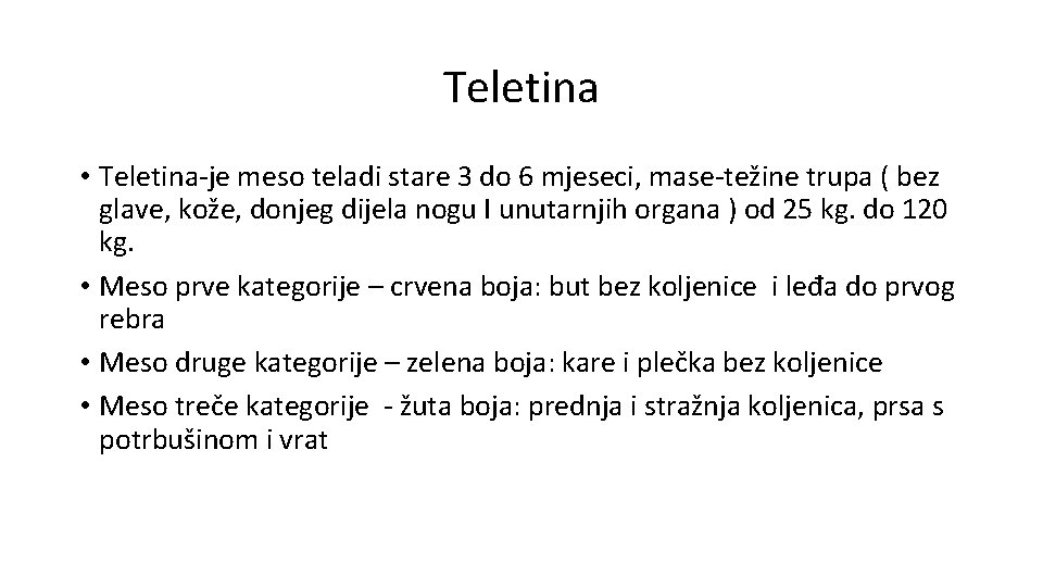 Teletina • Teletina-je meso teladi stare 3 do 6 mjeseci, mase-težine trupa ( bez Teletina • Teletina-je meso teladi stare 3 do 6 mjeseci, mase-težine trupa ( bez