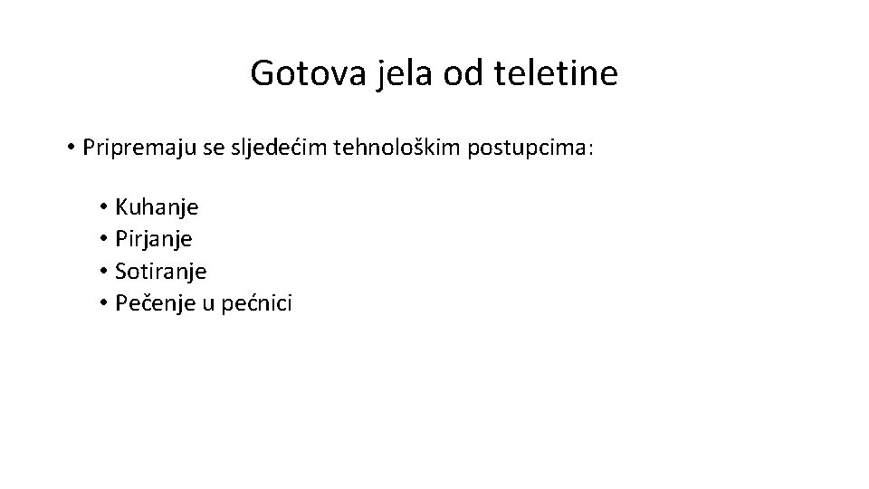 Gotova jela od teletine • Pripremaju se sljedećim tehnološkim postupcima: • Kuhanje • Pirjanje Gotova jela od teletine • Pripremaju se sljedećim tehnološkim postupcima: • Kuhanje • Pirjanje