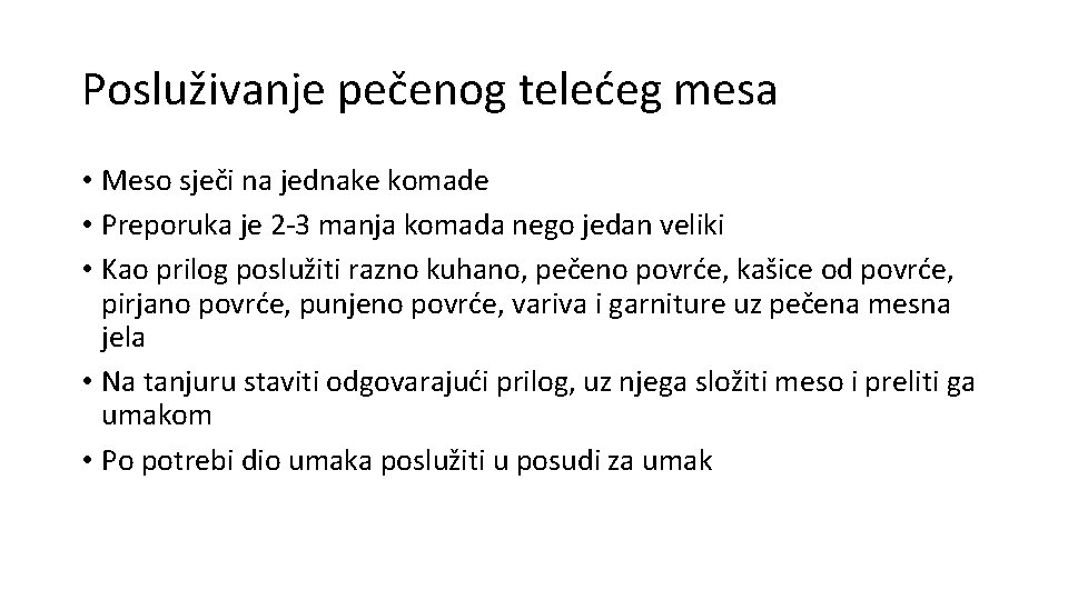 Posluživanje pečenog telećeg mesa • Meso sječi na jednake komade • Preporuka je 2 Posluživanje pečenog telećeg mesa • Meso sječi na jednake komade • Preporuka je 2