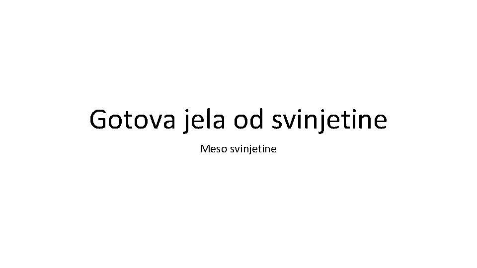 Gotova jela od svinjetine Meso svinjetine Gotova jela od svinjetine Meso svinjetine