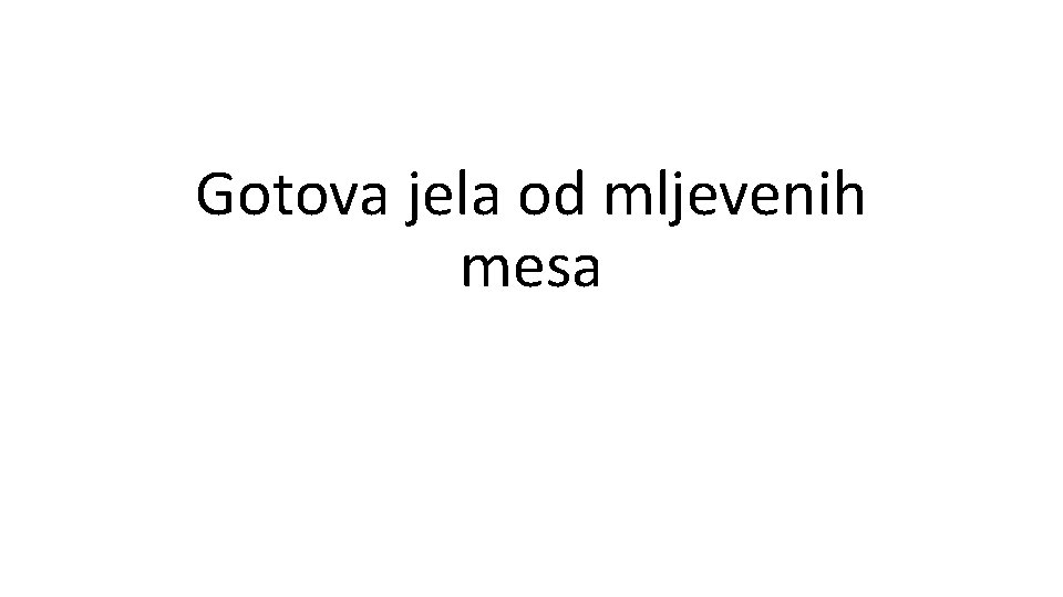 Gotova jela od mljevenih mesa Gotova jela od mljevenih mesa