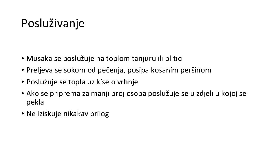 Posluživanje • Musaka se poslužuje na toplom tanjuru ili plitici • Preljeva se sokom Posluživanje • Musaka se poslužuje na toplom tanjuru ili plitici • Preljeva se sokom