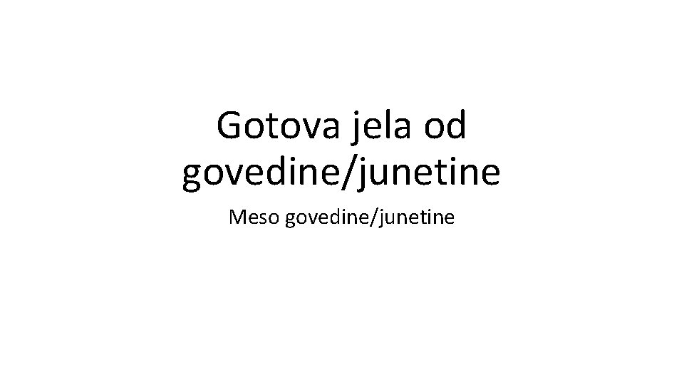 Gotova jela od govedine/junetine Meso govedine/junetine Gotova jela od govedine/junetine Meso govedine/junetine