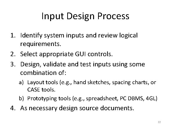 Input Design Process 1. Identify system inputs and review logical requirements. 2. Select appropriate