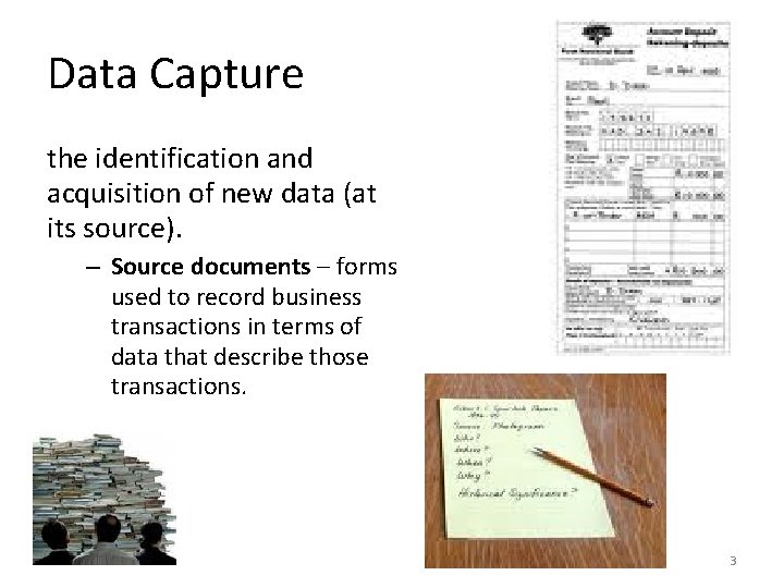 Data Capture the identification and acquisition of new data (at its source). – Source