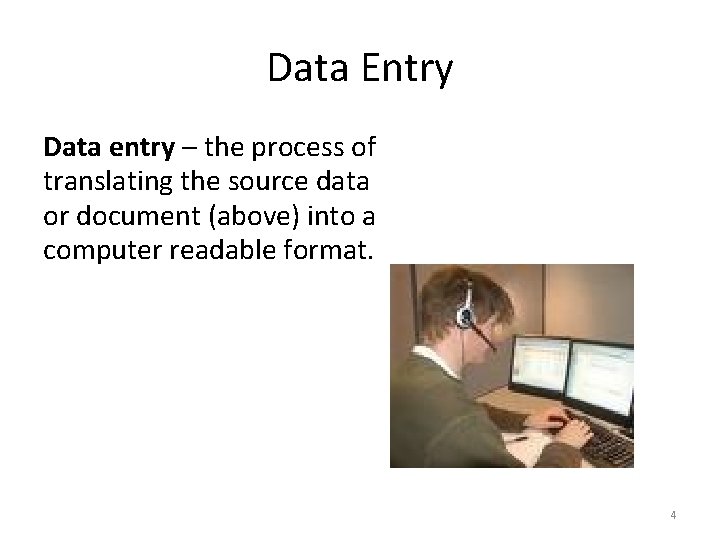 Data Entry Data entry – the process of translating the source data or document