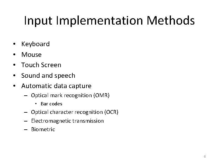 Input Implementation Methods • • • Keyboard Mouse Touch Screen Sound and speech Automatic