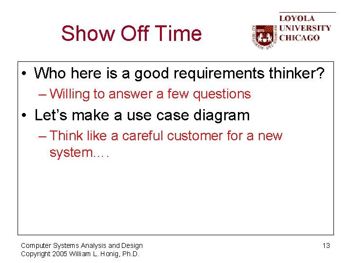 Show Off Time • Who here is a good requirements thinker? – Willing to