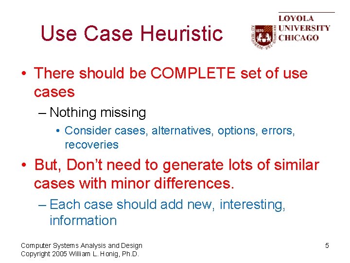 Use Case Heuristic • There should be COMPLETE set of use cases – Nothing