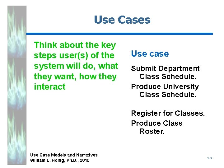 Use Cases Think about the key steps user(s) of the system will do, what