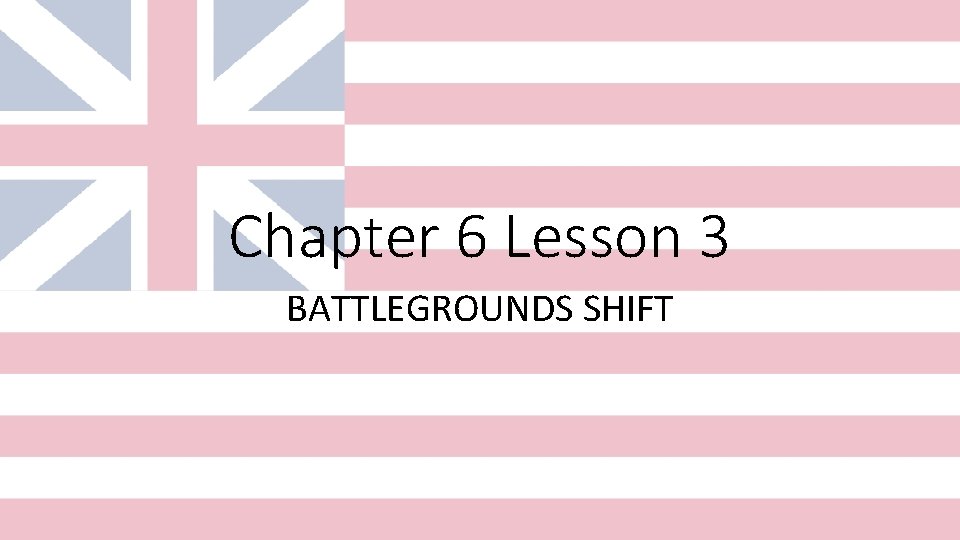 Chapter 6 Lesson 3 BATTLEGROUNDS SHIFT 