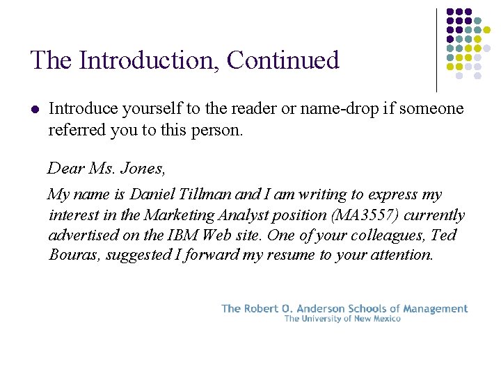 The Introduction, Continued l Introduce yourself to the reader or name-drop if someone referred