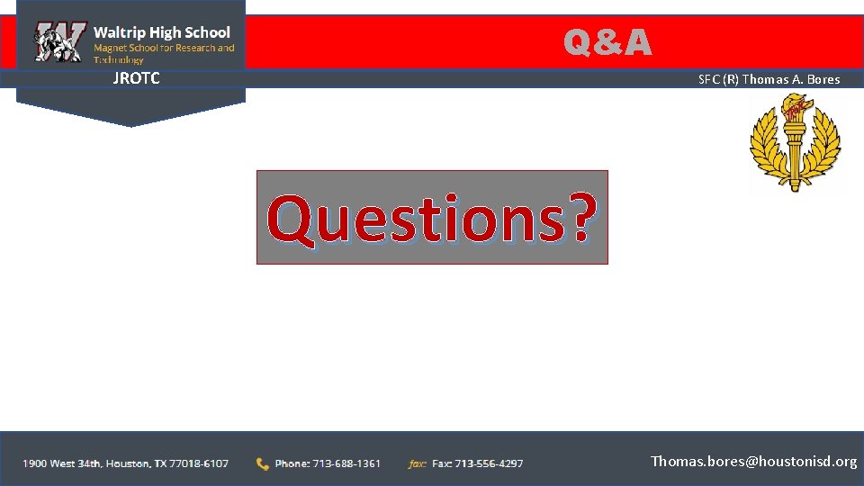 Q&A JROTC SFC (R) Thomas A. Bores Questions? Thomas. bores@houstonisd. org 