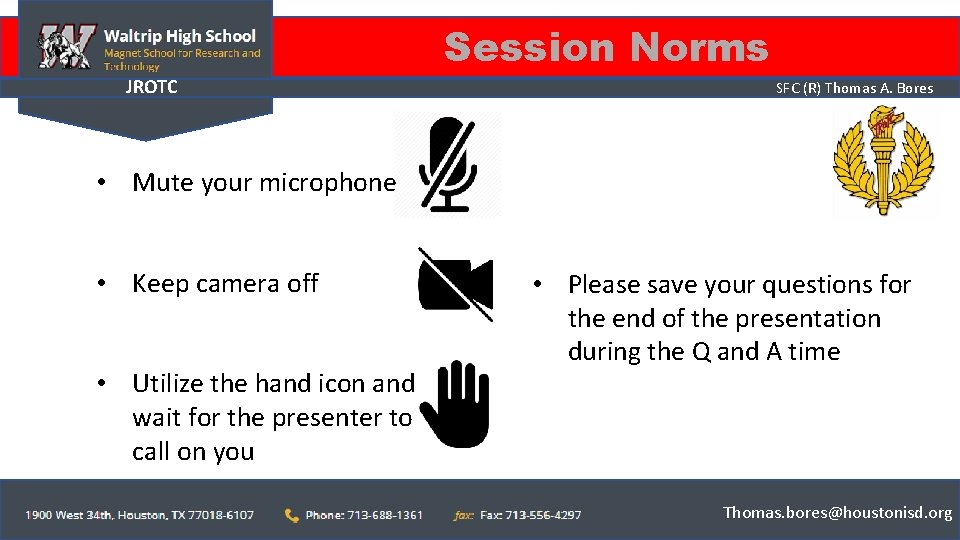 Session Norms JROTC SFC (R) Thomas A. Bores • Mute your microphone • Keep