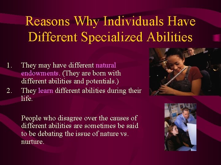 Reasons Why Individuals Have Different Specialized Abilities 1. 2. They may have different natural
