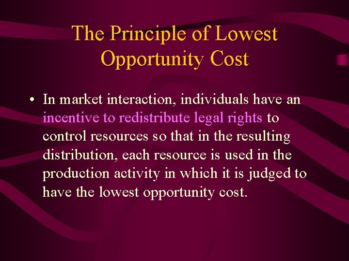 The Principle of Lowest Opportunity Cost • In market interaction, individuals have an incentive