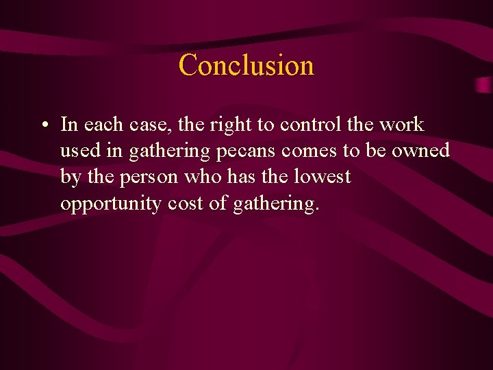 Conclusion • In each case, the right to control the work used in gathering