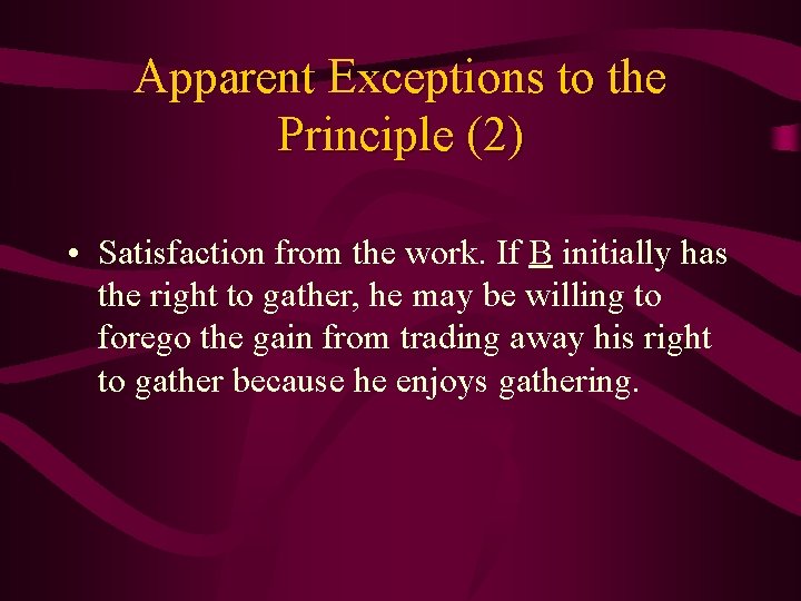 Apparent Exceptions to the Principle (2) • Satisfaction from the work. If B initially