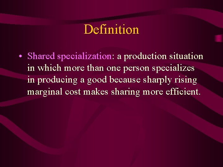 Definition • Shared specialization: a production situation in which more than one person specializes
