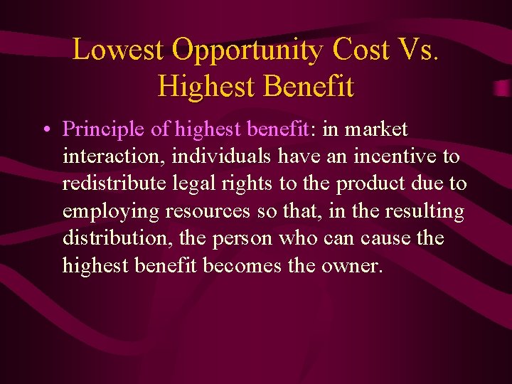 Lowest Opportunity Cost Vs. Highest Benefit • Principle of highest benefit: in market interaction,